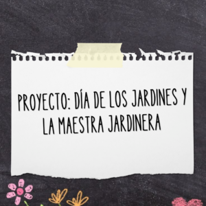 PROYECTO INTEGRAL – DÍA DE LOS JARDINES Y LA MAESTRA JARDINERA