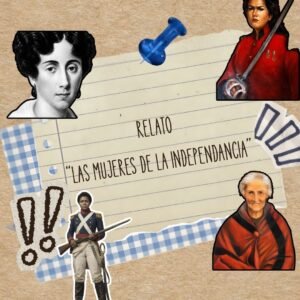 RELATO: "LAS MUJERES DE LA INDEPENDENCIA"