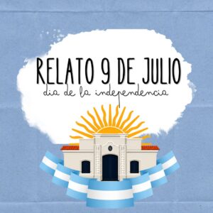RELATO 9 DE JULIO DIGITAL – Día de la Independencia Argentina