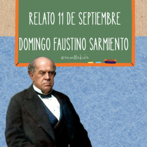 RELATO 11 DE SEPTIEMBRE: DOMINGO FAUSTINO SARMIENTO
